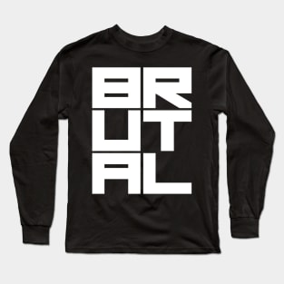 Brutal Long Sleeve T-Shirt